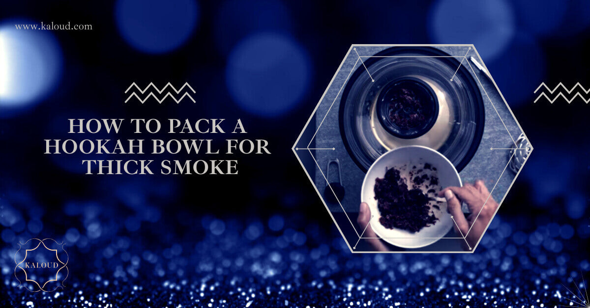How To Pack A Hookah Bowl For Thick Smoke