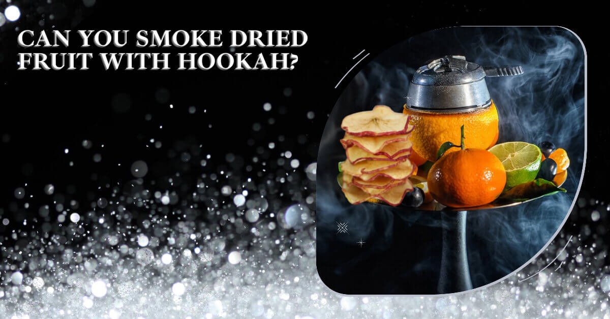 Can You Smoke Dried Fruit With Hookah? Kaloud Inc.