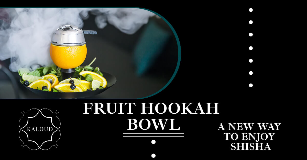 Fruit Hookah Bowl: A New Way To Enjoy Shisha – Kaloud Inc.