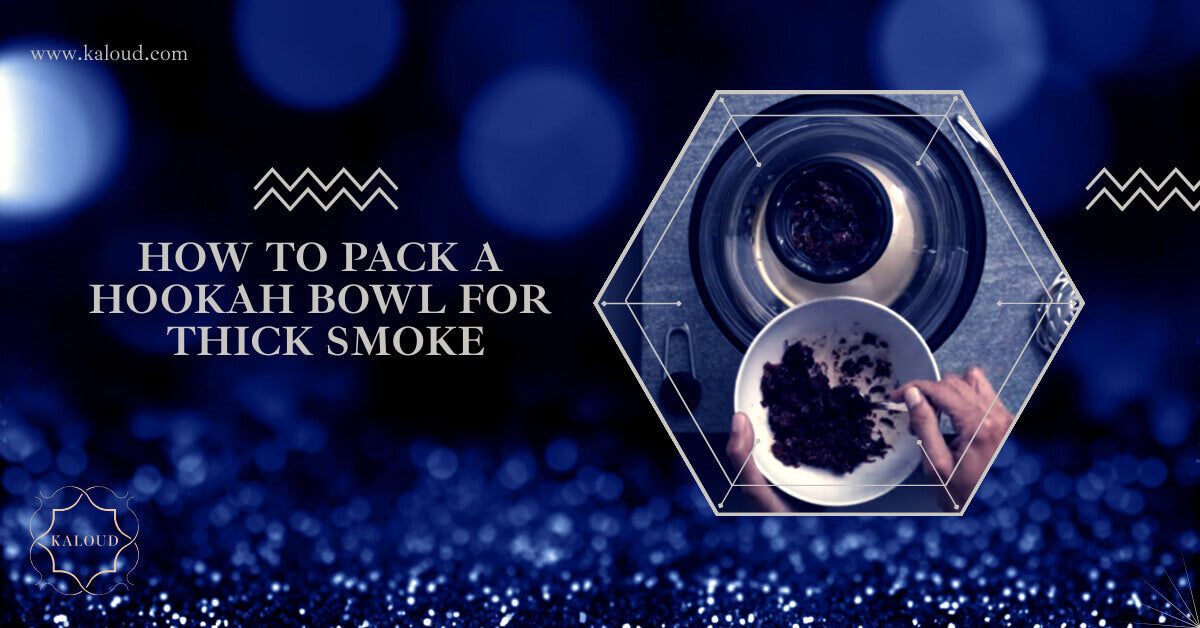 How To Pack A Hookah Bowl For Thick Smoke – Kaloud Inc.