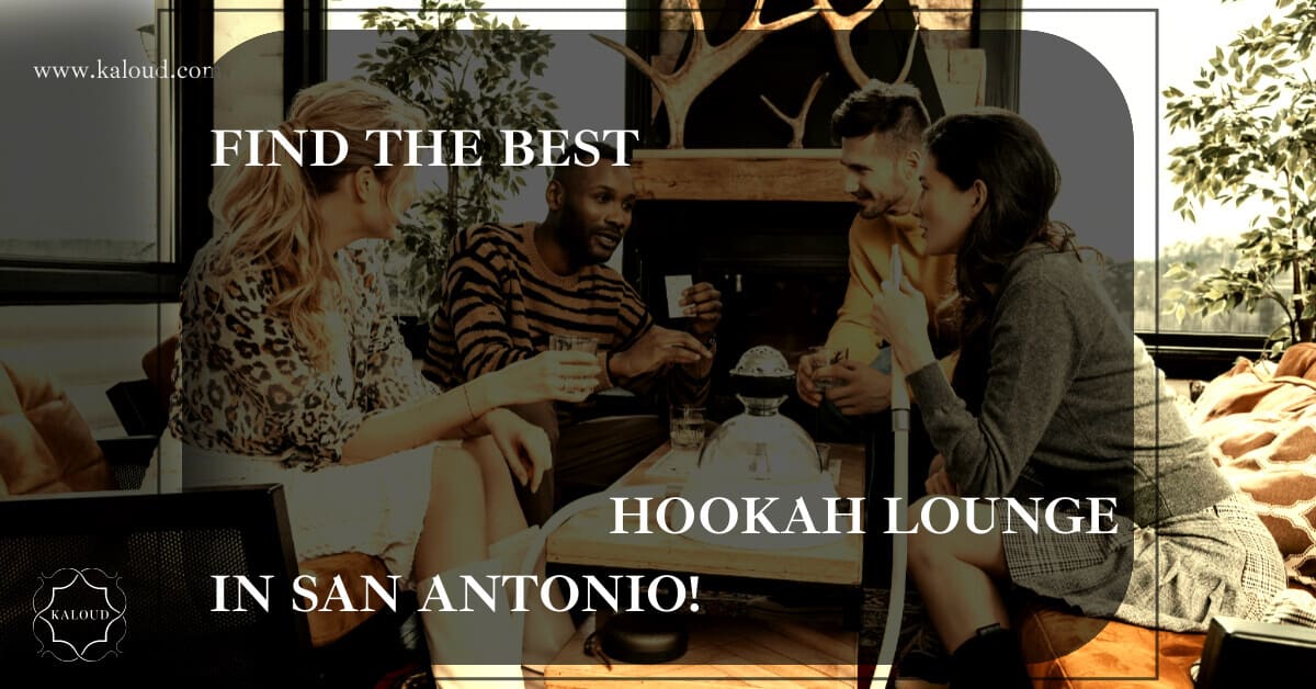 Find The Best Hookah Lounge In San Antonio! Kaloud Inc.